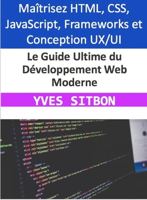 ŷKoboŻҽҥȥ㤨Le Guide Ultime du D?veloppement Web Moderne Ma?trisez HTML, CSS, JavaScript, Frameworks et Conception UX/UI pour Cr?er des Sites et Applications Web ExceptionnelsŻҽҡ[ YVES SITBON ]פβǤʤ1,615ߤˤʤޤ