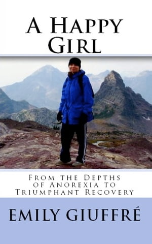 A Happy Girl: From the Depths of Anorexia to Triumphant Recovery