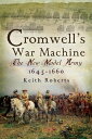 Cromwell's War Machine The New Model Army, 1645?1660