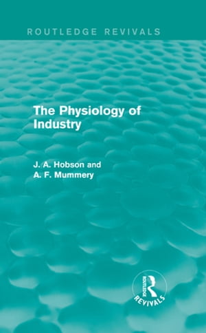The Physiology of Industry (Routledge Revivals)【電子書籍】[ J. Hobson ]