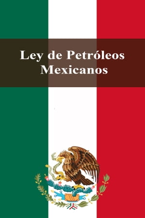 Ley de Petr?leos MexicanosŻҽҡ[ Estados Unidos Mexicanos ]