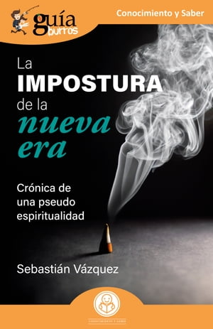 Gu?aBurros: La impostura de la nueva era Cr?nica de una pseudo espiritualidad