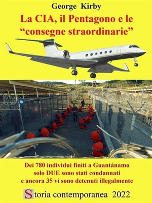 La CIA, il Pentagono e le consegne straordinarie Dei 780 individui finiti a Guant?namo solo DUE sono stati condannati e ancora 35 vi sono detenuti illegalmenteŻҽҡ[ George Kirby ]