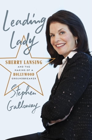 Leading LadySherry Lansing and the Making of a Hollywood Groundbreaker【電子書籍】[ Stephen Galloway ]