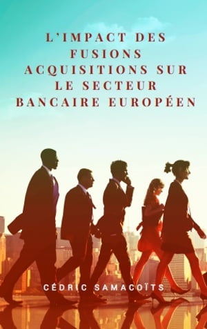 L’impact des fusions acquisitions sur le secteur bancaire.