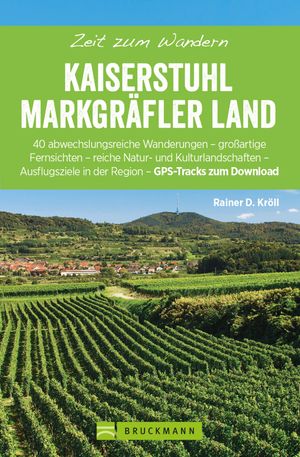 Bruckmann Wanderf?hrer: Zeit zum Wandern Kaiserstuhl und Markgr?ferland 40 Wanderungen, Bergtouren und Ausflugsziele rund um den Kaiserstuhl und das Markgr?ferlandŻҽҡ[ Rainer D. Kr?ll ]