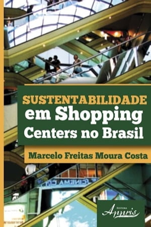 Sustentabilidade em shopping centers no brasil【電子書籍】[ Marcelo Freitas Moura Costa ]