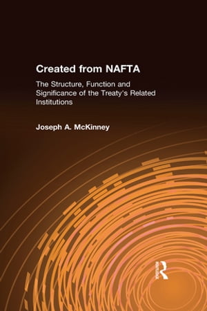 Created from NAFTA: The Structure, Function and Significance of the Treaty's Related Institutions