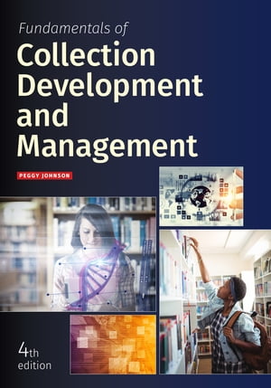 Fundamentals of Collection Development and Management, Fourth Edition【電子書籍】 Peggy Johnson