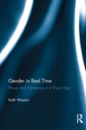 Gender in Real Time Power and Transience in a Visual Age【電子書籍】[ Kath Weston ]