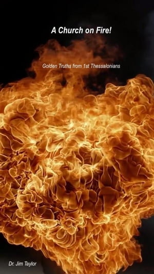 Church on Fire - Golden Truths from 1st ThessaloniansŻҽҡ[ Jim Taylor ]