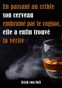 En Passant Au Crible Son Cerveau Embrum? Par Le Cognac Elle a Enfin Trouv? La V?rit?【電子書籍】[ Erich von Neff ]