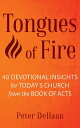 Tongues of Fire 40 Devotional Insights for Today’s Church from the Book of Acts【電子書籍】 Peter DeHaan