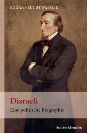 Disraeli. Eine politische Biographie. Aus dem Englischen von Axel Walter.【電子書籍】[ Edgar Feuchtwanger ]