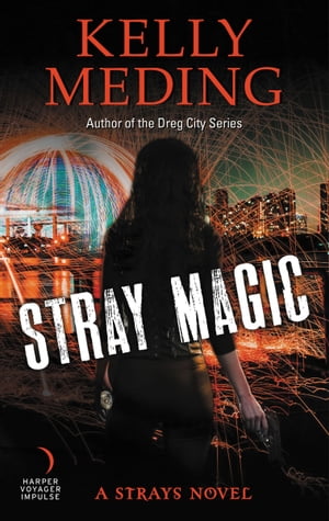Stray Magic【電子書籍】[ Kelly Meding ]