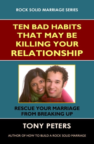 TEN BAD HABITS THAT MAY BE KILLING YOUR RELATIONSHIP