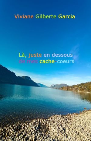 L?, juste en dessous de mes cache-c?ursŻҽҡ[ Viviane Gilberte Garcia ]