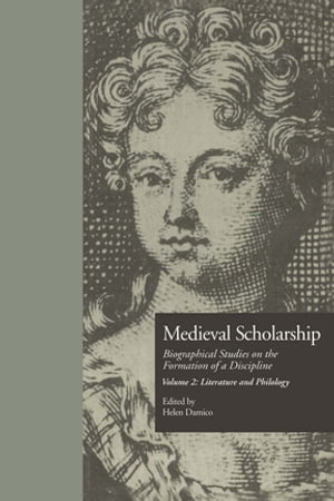 Medieval Scholarship: Biographical Studies on the Formation of a Discipline Literature and Philology