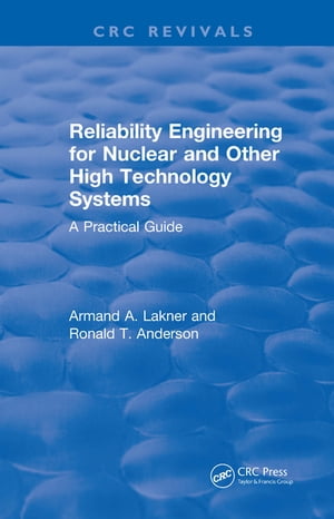 Reliability Engineering for Nuclear and Other High Technology Systems (1985) A practical guideŻҽҡ[ A.A. Lakner ]