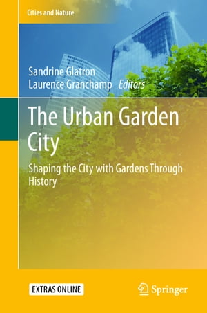 The Urban Garden City Shaping the City with Gardens Through HistoryŻҽҡ