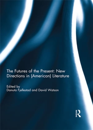 The Futures of the Present: New Directions in (American) Literature【電子書籍】