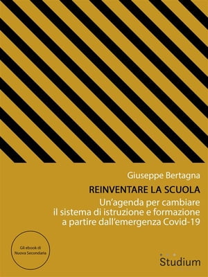 Reinventare la scuola Un’agenda per cambiare il sistema di istruzione e formazione a partire dall’emergenza Covid-19