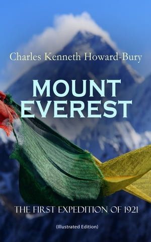 MOUNT EVEREST - The First Expedition of 1921 (Illustrated Edition)