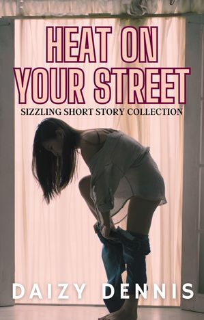 Heat On Your Street: A Hot Short Story Collection