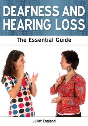 Deafness and Hearing Loss: The Essential Guide