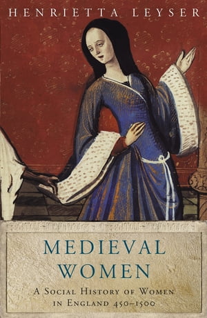 Medieval Women Social History Of Women In England 450-1500Żҽҡ[ Henrietta Leyser ]