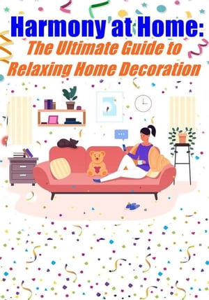 Harmony at Home The Ultimate Guide to Relaxing Home Decoration