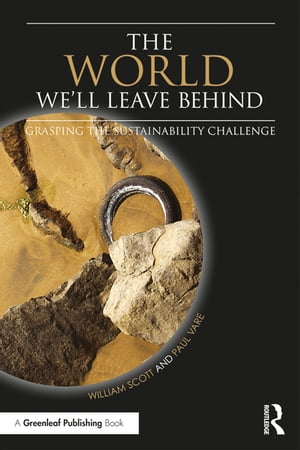 The World We 039 ll Leave Behind Grasping the Sustainability Challenge【電子書籍】 William Scott