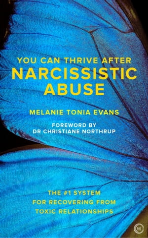 You Can Thrive After Narcissistic Abuse The #1 System for Recovering from Toxic Relationships【電子書籍】[ Melanie Tonia Evans ]