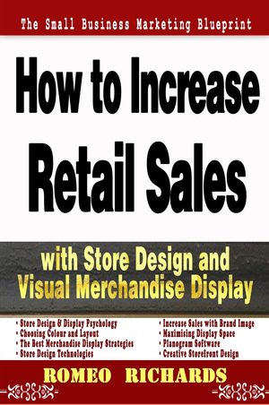 How to Increase Retail Sales with Store Design and Visual Merchandise Display【電子書籍】[ Romeo..