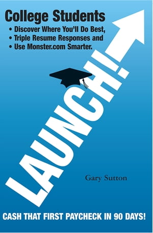 Launch! Rate Your Skills Against Other College Seniors And Cash That First Paycheck In 90 Days!【電子書籍】[ Gary Sutton ]