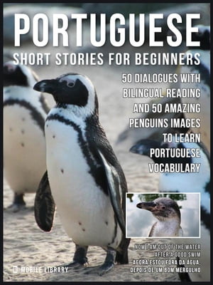 ŷKoboŻҽҥȥ㤨Portuguese Short Stories For Beginners 50 Dialogues with bilingual reading and 50 amazing Penguins images to Learn Portuguese VocabularyŻҽҡ[ Mobile Library ]פβǤʤ442ߤˤʤޤ