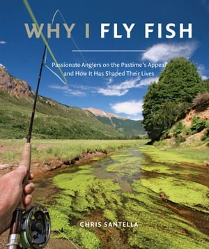 ŷKoboŻҽҥȥ㤨Why I Fly Fish Passionate Anglers on the Pastime's Appeal and How It Has Shaped Their LivesŻҽҡ[ Chris Santella ]פβǤʤ18ߤˤʤޤ
