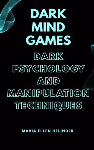 Dark Mind Games Dark Psychology and Manipulation TechniquesŻҽҡ[ Mar...