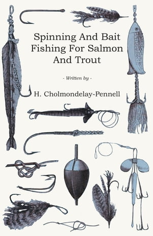 Spinning and Bait Fishing for Salmon and Trout【電子書籍】[ H. Cholmondelay-Pennell ]