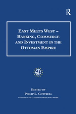 East Meets West - Banking, Commerce and Investment in the Ottoman Empire