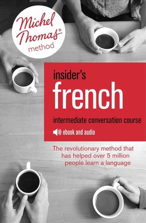 Insider's French: Intermediate Conversation Course (Learn French with the Michel Thomas Method)