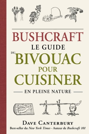 Bushcraft : Le guide du bivouac pour cuisiner en pleine nature【電子書籍】[ Dave Canterbury ]