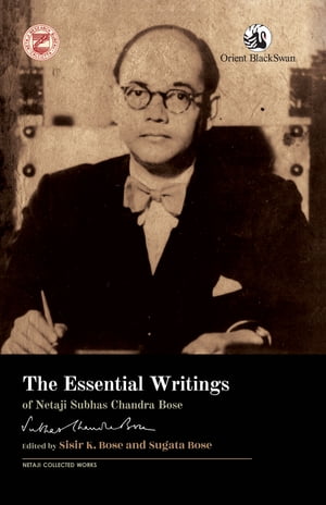 The Essential Writings of Netaji Subhas Chandra Bose