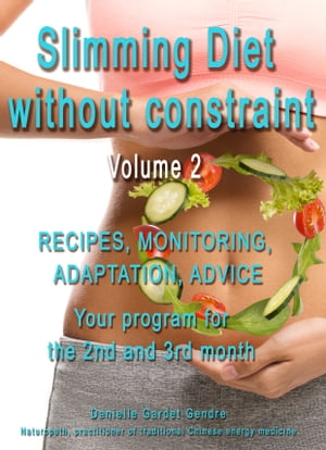 Slimming diet without constraint volume2 : RECIPES, MONITORING, ADAPTATION, ADVICE Your program ..