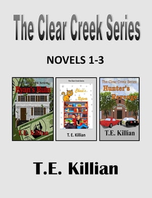 Clear Creek Series, Novels 1-3 Clear Creek Series【電子書籍】[ T. E. Killian ]