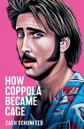 How Coppola Became Cage【電子書籍】[ Zach Schonfeld ]