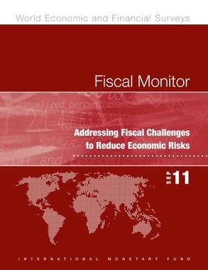 Fiscal Monitor, September 2011: Addressing Fiscal Challenges to Reduce Economic Risks