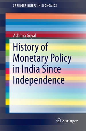 History of Monetary Policy in India Since Independence【電子書籍】[ Ashima Goyal ]