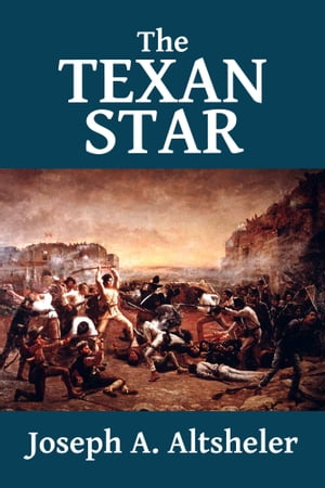 The Texan Star: The Story of a Great Fight for Liberty
