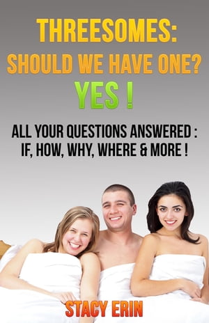 Threesomes: Should We Have One? YES!: All Your Questions Answered If, How, Why, Where &More!Żҽҡ[ Stacy Erin ]
